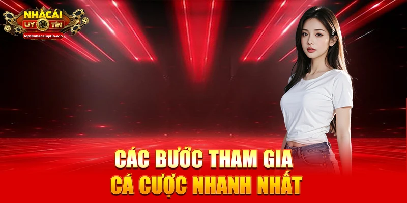 Các bước tham gia cá cược nhanh nhất