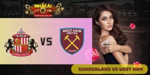 Nhận định Sunderland vs West Ham 18h30 ngày 16/08